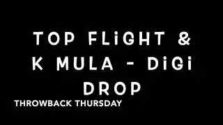 TOP FLIGHT & K MULA - DiGi Drop ( Throwback Thursday )