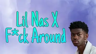 Lil Nas X - F*ck Around (lyrics)