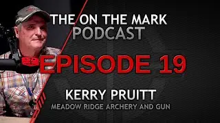 Ep 19. Kerry Pruitt with Meadow Ridge Archery and Gun