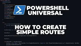 PowerShell Universal - Part 2 : How to create simple API Routes