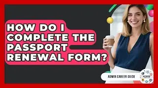 How Do I Complete The Passport Renewal Form? - Admin Career Guide