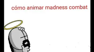 cómo animar madness combat fluido ( draw cartoons) ( old)