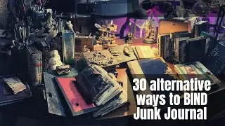 30 alternative ways to bind Junk Journals.   #junkjournal #bookbinding #bookart  #scrapbooking