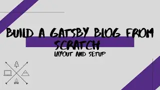 Creating a Gatsby Blog from Scratch | Initial Setup and Layout