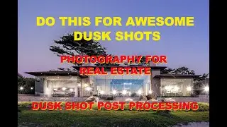 Photography for Real Estate Dusk Shot Post Processing