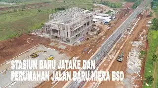 STASIUN BARU JATAKE DAN JALAN BARU HIERA BSD SUDAH MULAI DI BANGUN UPDATE NOVEMBER 2024