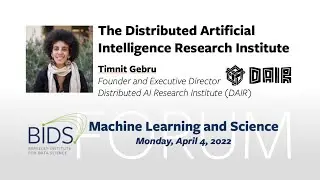 Timnit Gebru – The Distributed AI Research Institute (DAIR) – BIDS Machine Learning & Science Forum
