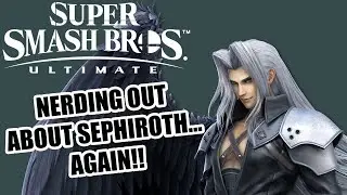 Nerding Out About Sephiroth In Smash Ultimate... Again!