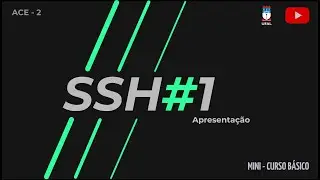 ACE - MINI CURSO DE SSH  -  APRESENTAÇÃO #1