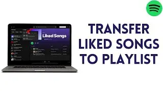How To Transfer Liked Songs To Playlist On Spotify