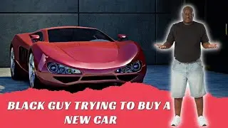 Black Guy Trying To Buy A New Car - What Would You Do?