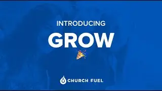 Grow Overview Video 2024 (Church Fuel)