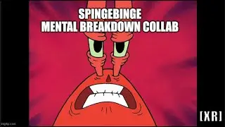 SPINGEBINGE MENTAL BREAKDOWN COLLAB
