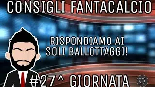CONSIGLI FANTACALCIO 27^ GIORNATA | Malati di #Fantacalcio