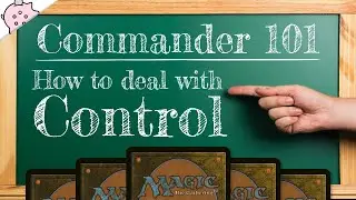 How to Deal with Control | Commander 101 | Guide to Commander | Beat Control | MTG