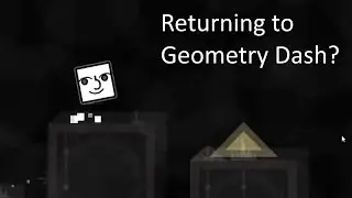 Returning to Geometry Dash?
