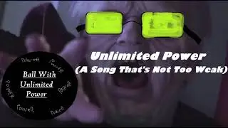 Unlimited Power (A Song That's Not Too Weak)