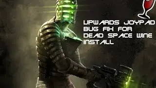Upwards JoyPad Bug Fix for Dead Space Wine Install(Non-PlayonLinux)