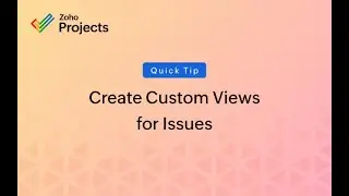 Quick Tip - Create Custom Views for Issues