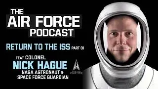 Return To The ISS feat. Col Nick Hague Part 01