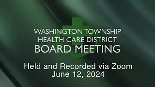 Washington Township Health Care District Board Meeting - June 12, 2024