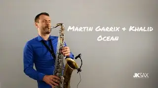 Martin Garrix feat. Khalid - Ocean (Saxophone Cover by JK Sax)