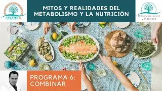 Programa 6: Saber COMBINAR para mejorar el metabolismo.