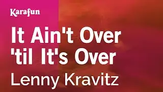 It Ain't Over 'til It's Over - Lenny Kravitz | Karaoke Version | KaraFun