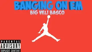 Big Veli Basco- Banging On Em' (Official Audio)