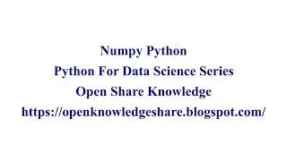 Numpy | Python for Data Science Tutorial | Open Knowledge Share