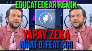 Nihat Doğan feat. Siri - Yapay Zeka (educatedear remix)