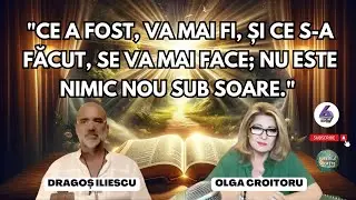 "CE A FOST, VA MAI FI, ȘI CE S-A FĂCUT, SE VA MAI FACE; NU ESTE NIMIC NOU SUB SOARE."
