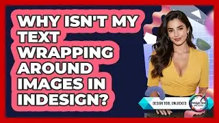 Why Isn't My Text Wrapping Around Images In InDesign?