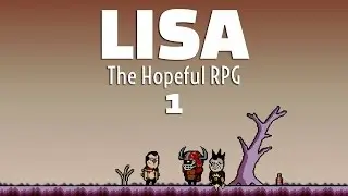 MORE LISA? YES PLEASE!! - Lisa The Hopeful - Part 1 - Let's Play Walkthrough