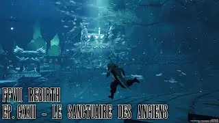 Final Fantasy VII Rebirth - Ep.122 : Le sanctuaire des Anciens