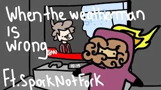 When The Weatherman Is Wrong - Ft. SporkNotFork - Animated Skit