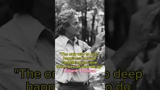 The only way to deep happiness is to do something you love to the best of your ability.R Feynman