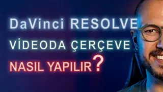 DaVinci Resolve | Videoda Çerçeve Düzeni