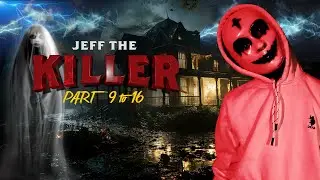 Jeff the Killer Full video | Part 9 to 16 | Thriller video | #psycho #ghost #horrorstories