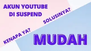 Kenapa Akun Youtube yang di Suspend atau Ditangguhkan dan Bagaimana Solusinya