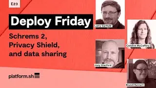 Deploy Friday: E23 Schrems 2, Privacy Shield, and data sharing