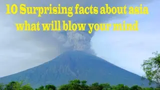 10 Surprising Facts about Asia that will Blow your mind