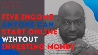 5 Income anyone can start online without investing money