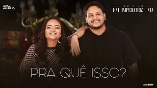 Luiza e Maurílio - Pra Quê Isso? - Ao Vivo em Imperatriz