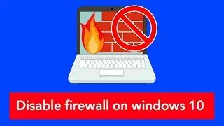 How to disable firewall on windows 10