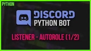 How To: PYTHON DISCORD BOT 🔹 #02 - Listener & Autorole Command (1/2) 🔹 Tutorial Deutsch (discord.py)