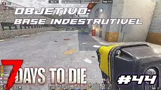 FARMANDO RECURSOS PARA MELHORIA DA BASE - 7 DAYS TO DIE #44