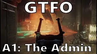 GTFO A1: The Admin