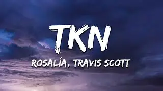 ROSALÍA, Travis Scott - TKN (Lyrics)