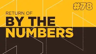 Return Of By The Numbers #78